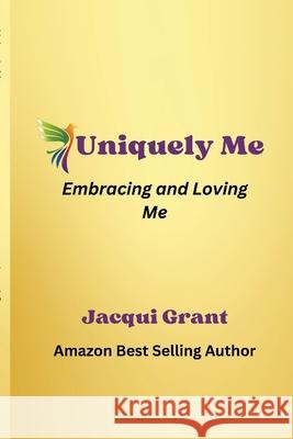 Uniquely Me: Embracing & Loving Me Jacqui Grant 9781446721445 Lulu.com - książka