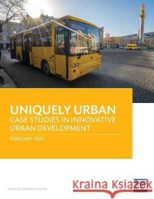 Uniquely Urban: Case Studies in Innovative Urban Development Asian Development Bank 9789292699666 Asian Development Bank - książka