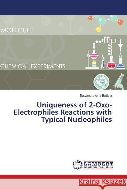Uniqueness of 2-Oxo-Electrophiles Reactions with Typical Nucleophiles Battula, Satyanarayana 9786139921591 LAP Lambert Academic Publishing - książka