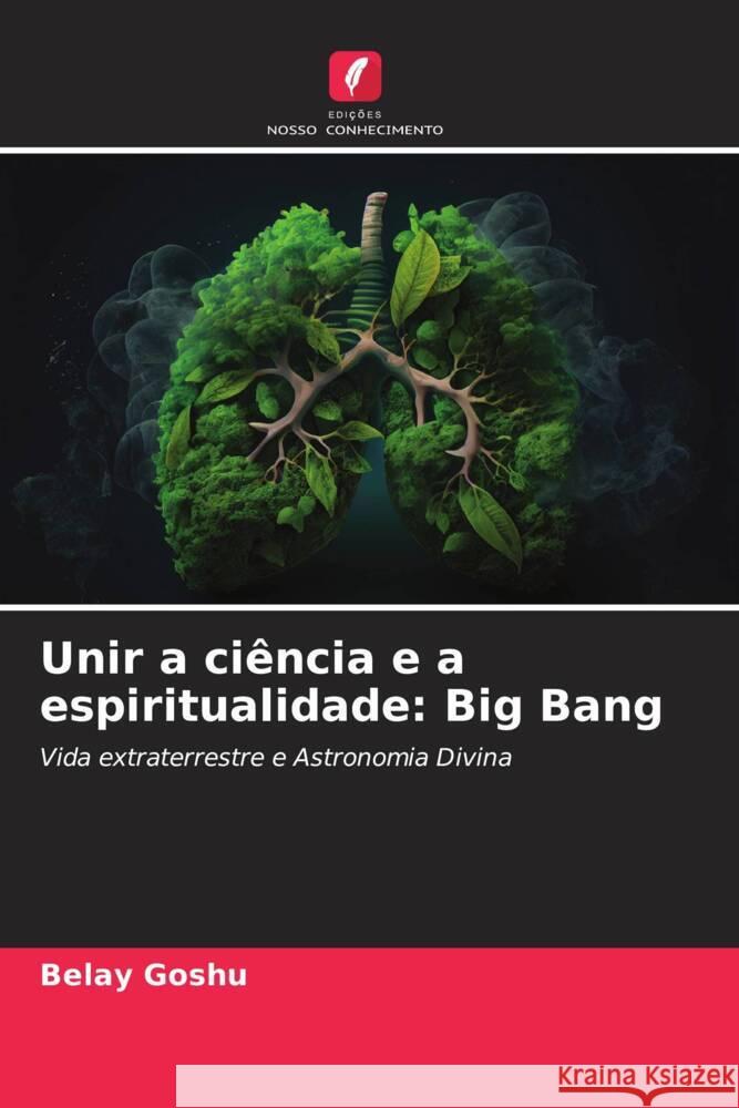 Unir a ciência e a espiritualidade: Big Bang Goshu, Belay 9786203634310 Edições Nosso Conhecimento - książka