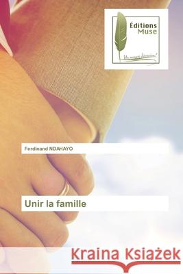 Unir la famille Ferdinand Ndahayo 9786203867022 Editions Muse - książka