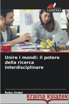 Unire i mondi: il potere della ricerca interdisciplinare Ruby Jindal 9786207902576 Edizioni Sapienza - książka