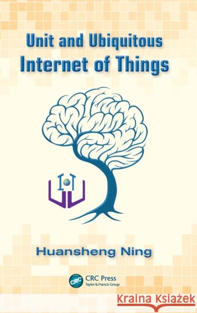 Unit and Ubiquitous Internet of Things Huansheng Ning 9781466561663 CRC Press - książka