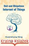 Unit and Ubiquitous Internet of Things Huansheng Ning 9781466561663 CRC Press