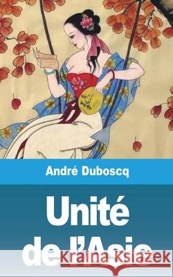 Unité de l'Asie Duboscq, André 9781006673658 Blurb - książka