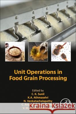 Unit Operations in Food Grain Processing C. K. Sunil K. a. Athmaselvi N. Venkatachalapathy 9780443189654 Academic Press - książka