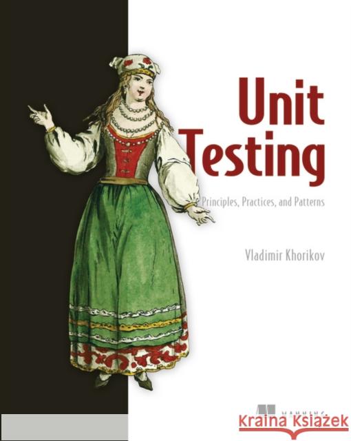 Unit Testing:Principles, Practices and Patterns Vladimir Khorikov 9781617296277 Manning Publications - książka