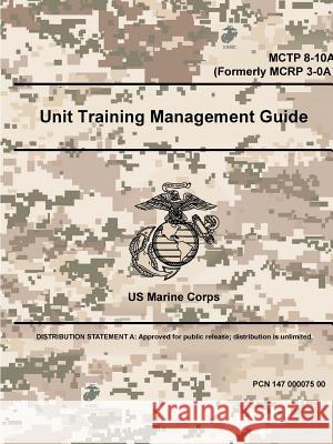 Unit Training Management Guide - MCTP 8-10A (Formerly MCRP 3-0A) Us Marine Corps 9780359097630 Lulu.com - książka