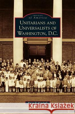 Unitarians and Universalists of Washington, D.C. Bruce T Marshall 9781531643614 Arcadia Publishing Library Editions - książka