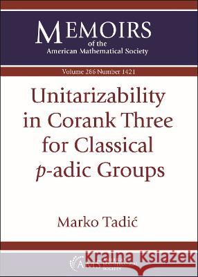 Unitarizability in Corank Three for Classical $p$-adic Groups Marko Tadic   9781470462833 American Mathematical Society - książka