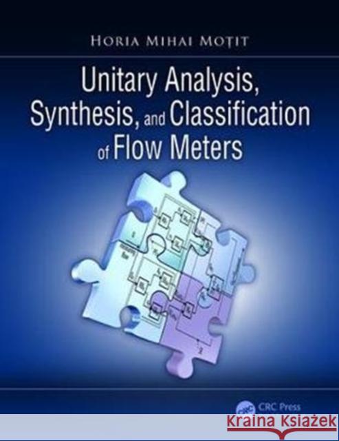 Unitary Analysis, Synthesis, and Classification of Flow Meters Horia Mihai Motit (A.A.I.R. Bucharest, R   9781138304642 CRC Press - książka