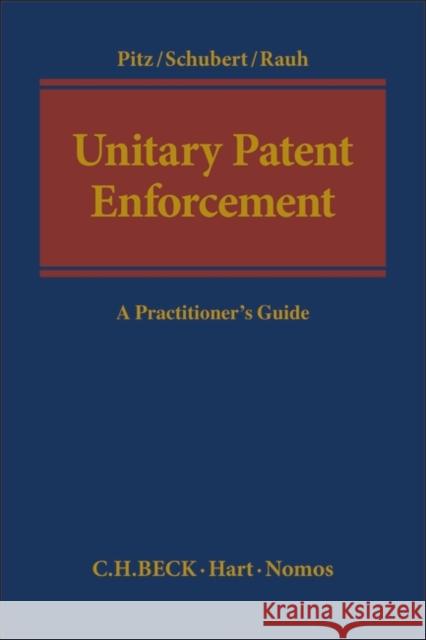 Unitary Patent Enforcement: A Practitioner's Guide Johannes Pitz Thure Schubert Georg Andreas Rauh 9781509924035 Beck/Hart - książka