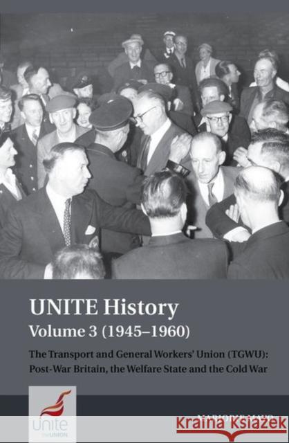 Unite History Volume 3 (1945-1960): The Transport and General Workers' Union (Tgwu): Post War Britain, the Welfare State and the Cold War Mayo, Marjorie 9781802077100 Liverpool University Press - książka