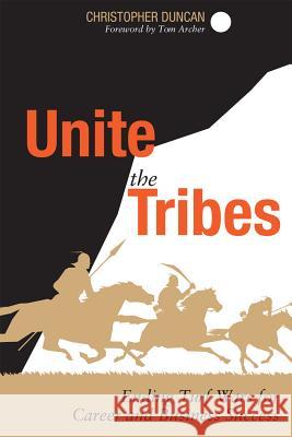 Unite the Tribes: Ending Turf Wars for Career and Business Success Duncan, Christopher 9781430251101  - książka