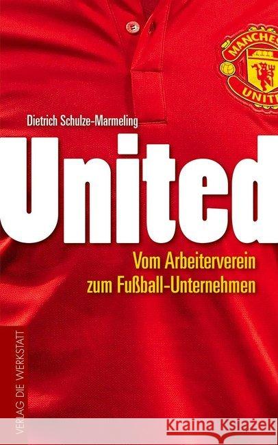 United : Vom Arbeiterverein zum Fußball-Unternehmen Schulze-Marmeling, Dietrich 9783730700983 Die Werkstatt - książka