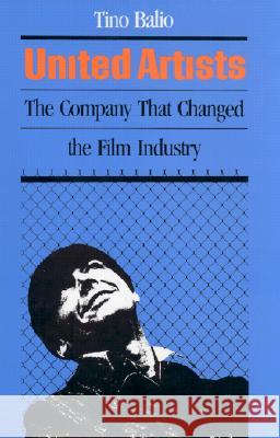 United Artists: The Company that Changed the Film Industry Tino Balio 9780299114404 University of Wisconsin Press - książka