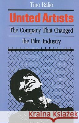 United Artists: The Company that Changed the Film Industry Tino Balio 9780299114442 University of Wisconsin Press - książka
