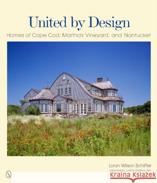 United by Design: Homes of Cape Cod, Martha's Vineyard, and Nantucket Schiffer, Loryn Wilson 9780764341120 Schiffer Publishing - książka