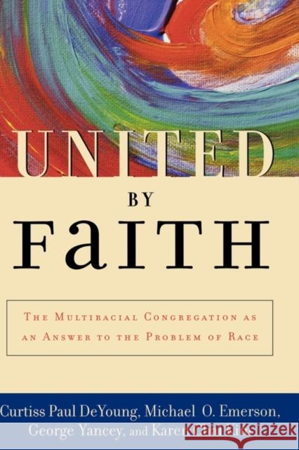 United by Faith: The Multiracial Congregation as an Answer to the Problem of Race DeYoung, Curtiss Paul 9780195152159 Oxford University Press - książka