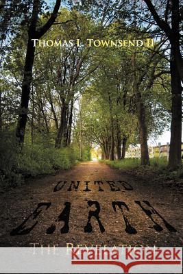 United Earth: The Revelation Townsend, Thomas L., II 9781462885251 Xlibris Corporation - książka