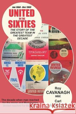 United in the Sixties: The story of the greatest team in their greatest decade. Carl Abbott Roy Cavanag 9781692001711 Independently Published - książka