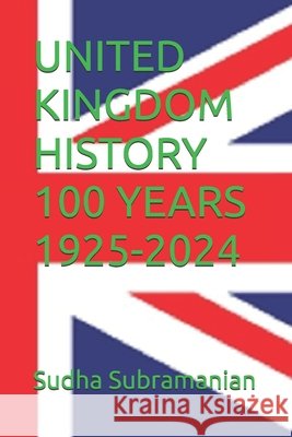 United Kingdom History 100 Years 1925-2024 Subramanian, Sudha 9798276908564 Independently Published - książka