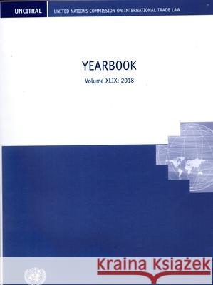 United Nations Commission on International Trade – Yearbook Volume XLIX: 2018 United Nations United Nations 9789211304381  - książka
