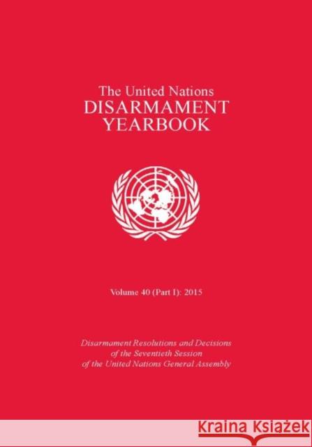 United Nations Disarmament Yearbook: 2015, Part 1 United Nations Publications 9789211423112 United Nations (Un) - książka