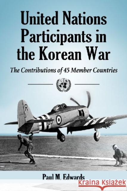 United Nations Participants in the Korean War: The Contributions of 45 Member Countries Edwards, Paul M. 9780786474578 McFarland & Company - książka