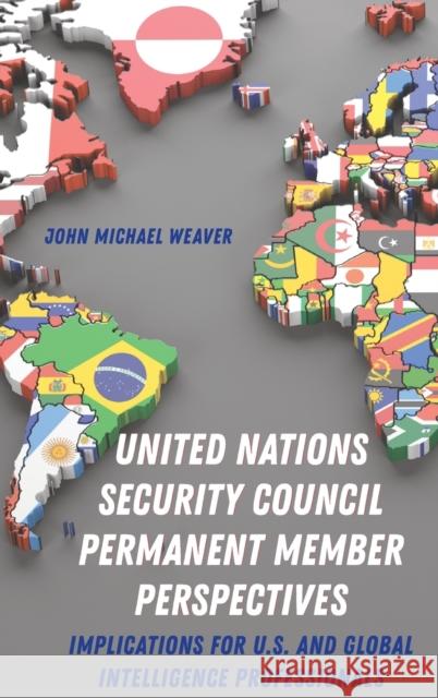 United Nations Security Council Permanent Member Perspectives: Implications for U.S. and Global Intelligence Professionals Weaver, John Michael 9781433159251 Peter Lang Publishing Inc - książka