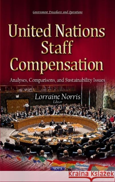 United Nations Staff Compensation: Analyses, Comparisons & Sustainability Issues Lorraine Norris 9781634633932 Nova Science Publishers Inc - książka