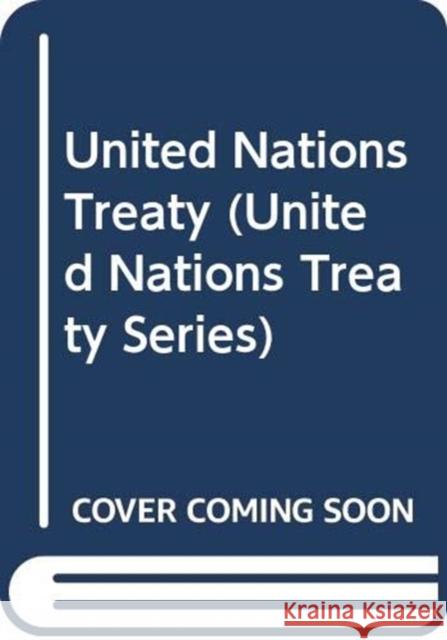 United Nations Treaty Series: 2011 United Nations 9789219007390 United Nations (Un) - książka