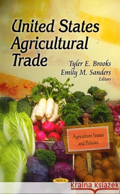 United States Agricultural Trade Tyler E Brooks, Emily M Sanders 9781612091280 Nova Science Publishers Inc - książka