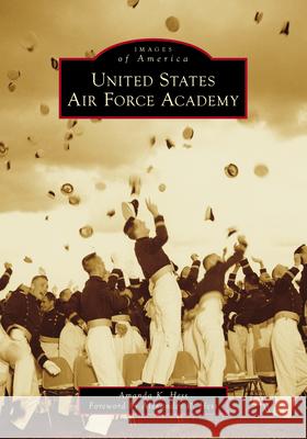 United States Air Force Academy Amanda Hess 9781467161435 Arcadia Publishing (SC) - książka