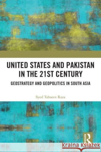 United States and Pakistan in the 21st Century Syed Tahseen (Aligarh Muslim University, India) Raza 9780367618964 Taylor & Francis Ltd - książka