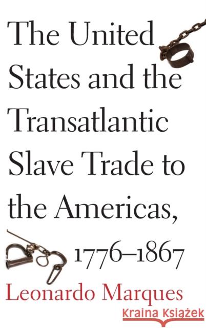 United States and the Transatlantic Slave Trade to the Americas, 1776-1867 Marques, Leonardo 9780300212419 Yale University Press - książka