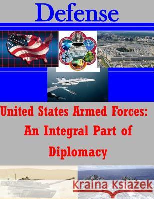 United States Armed Forces: An Integral Part of Diplomacy U. S. Army War College                   Penny Hill Press Inc 9781522851400 Createspace Independent Publishing Platform - książka