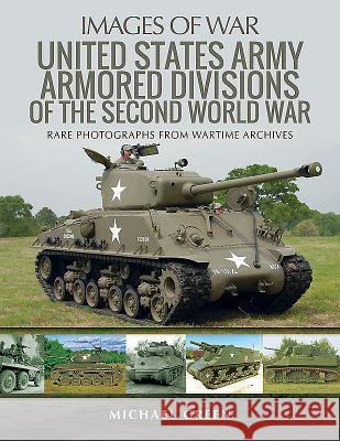 United States Army Armored Divisions of the Second World War Michael Green 9781526717252 Pen and Sword Military - książka