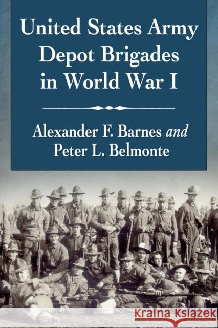 United States Army Depot Brigades in World War I Alexander F. Barnes Peter L. Belmonte 9781476682051 McFarland & Company - książka