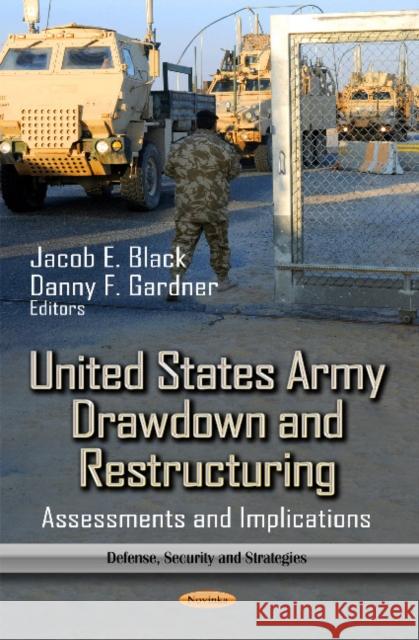 United States Army Drawdown & Restructuring: Assessments & Implications Jacob E Black, Danny F Gardner 9781622574834 Nova Science Publishers Inc - książka