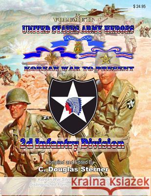 United States Army Heroes - Korean War to Present: 2d Infantry Division - Volume II C. Douglas Sterner 9781096697664 Independently Published - książka