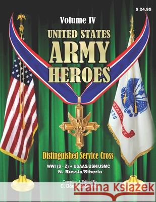 United States Army Heroes - Volume IV: Distinguished Service Cross (WWI S-Z) Sterner, C. Douglas 9781518693304 Createspace - książka