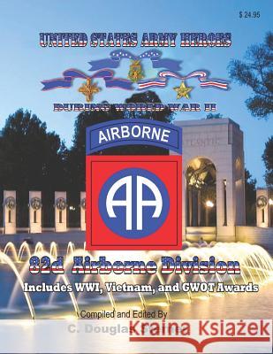 United States Army Heroes During World War II: 82d Airborne Division C. Douglas Sterner 9781073177707 Independently Published - książka