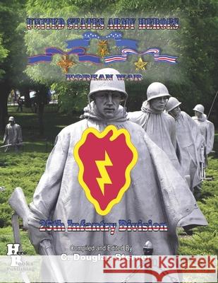 United States Army Heroes Korean War: 25th Infantry Division C. Douglas Sterner 9781689868150 Independently Published - książka