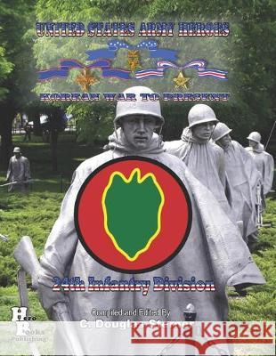 United States Army Heroes Korean War to Present: 24th Infantry Division C. Douglas Sterner 9781688043282 Independently Published - książka