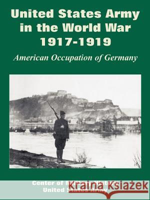 United States Army in the World War, 1917-1919: American Occupation of Germany Center of Military History 9781410224750 University Press of the Pacific - książka