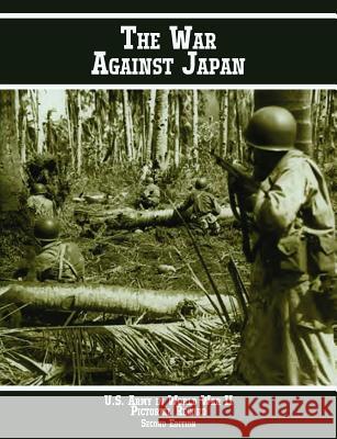 United States Army in World War II Pictorial Record: The War Against Japan Hunter, Kenneth E. 9781780398846 Military Bookshop - książka