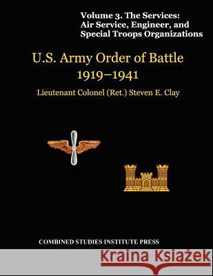 United States Army Order of Battle 1919-1941. Volume III. The Services: Air Service, Engineer, and Special Troops Organization Clay, Steven E. 9781780399188 Military Bookshop - książka