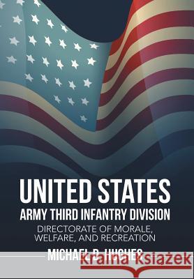 United States Army Third Infantry Division Directorate of Morale, Welfare, and Recreation Michael D. Hughes 9781503515659 Xlibris Corporation - książka