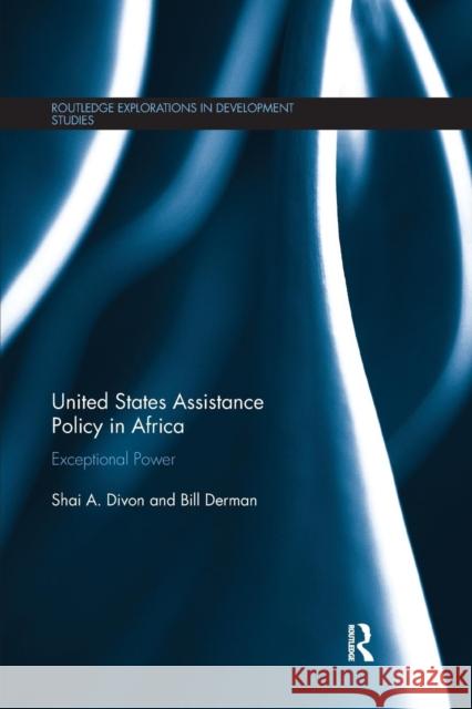 United States Assistance Policy in Africa: Exceptional Power Shai A. Divon Bill Derman 9780367172688 Routledge - książka